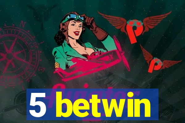 5 betwin